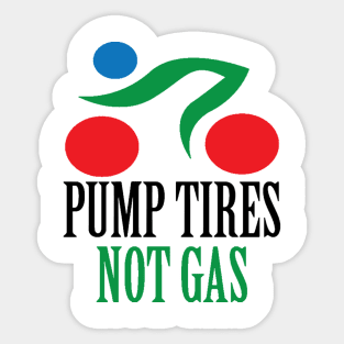 pump tires not gas Sticker